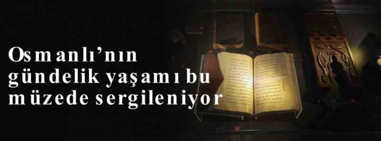 Osmanlı’nın gündelik yaşamı bu müzede sergileniyor 9