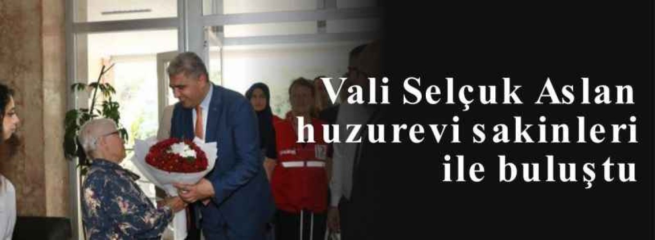 Vali Selçuk Aslan huzurevi sakinleri ile buluştu 5