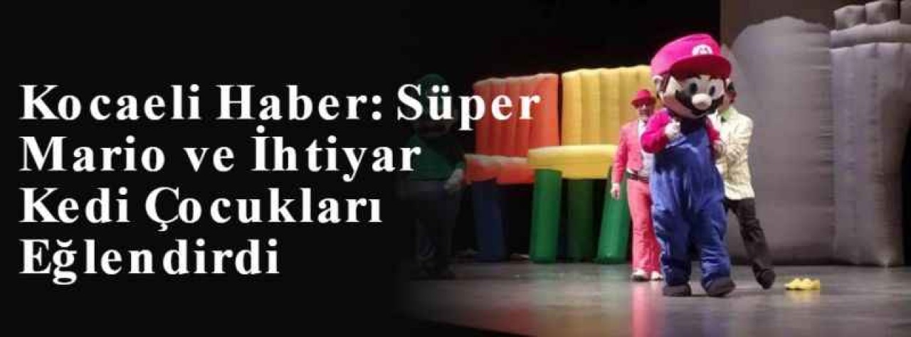 Kocaeli Haber: Süper Mario ve İhtiyar Kedi Çocukları Eğlendirdi 4