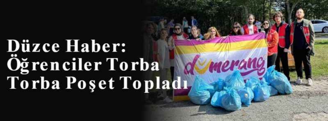 Düzce Haber: Öğrenciler Torba Torba Poşet Topladı 8