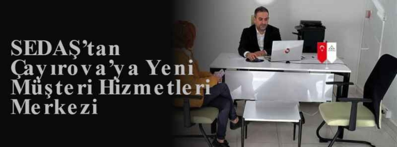 SEDAŞ’tan Çayırova’ya Yeni Müşteri Hizmetleri Merkezi 3