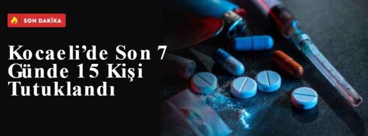Kocaeli’de Son 7 Günde 15 Kişi Tutuklandı 2