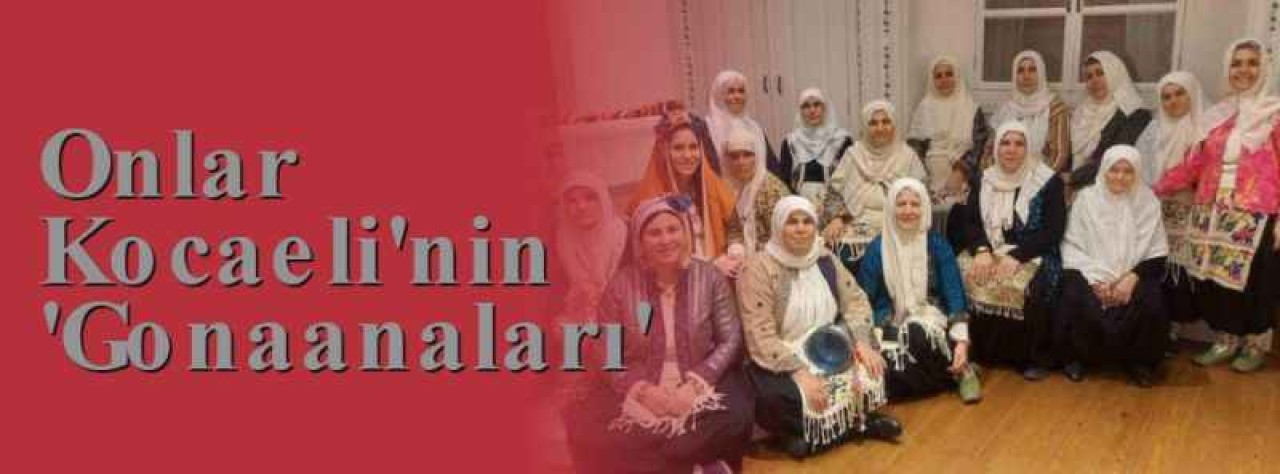 Onlar Kocaeli'nin 'Gonaanaları' 10