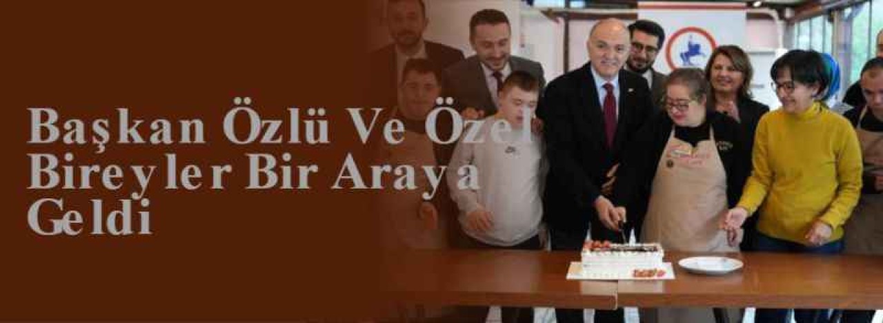 Başkan Özlü Ve Özel Bireyler Bir Araya Geldi 6