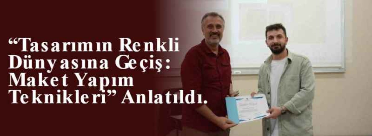 “Tasarımın Renkli Dünyasına Geçiş: Maket Yapım Teknikleri” Anlatıldı. 4