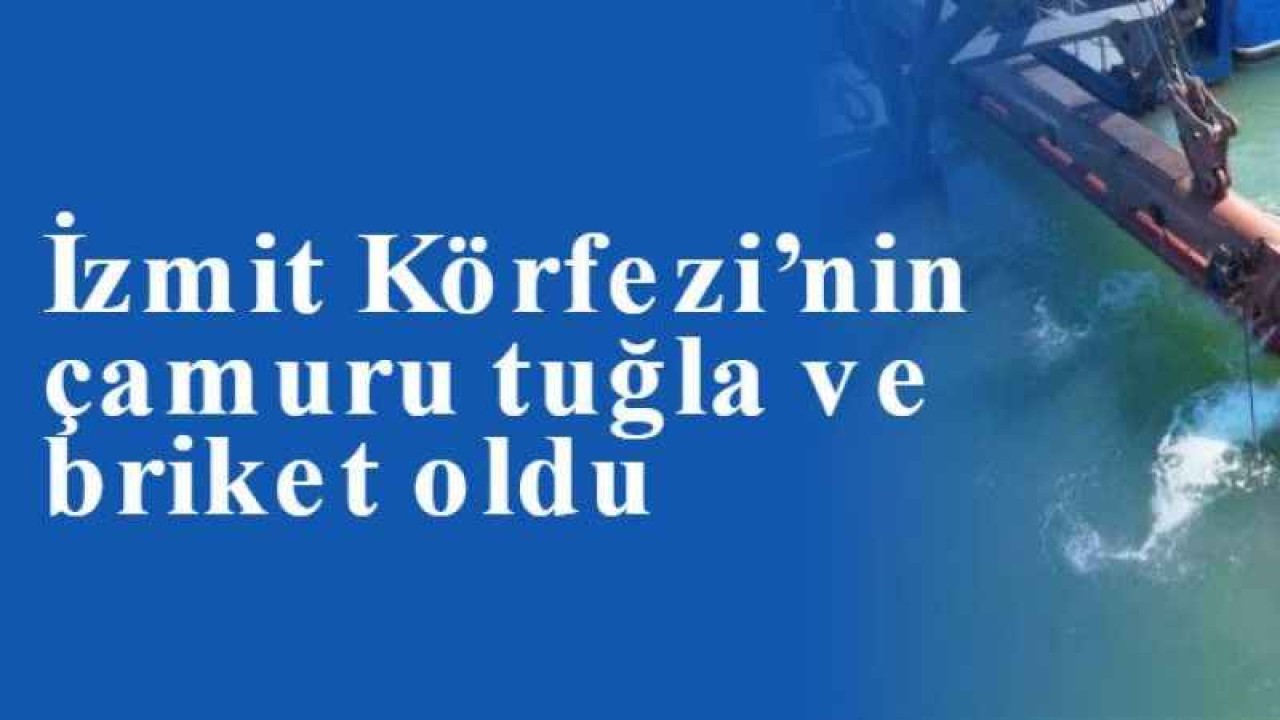 İzmit Körfezi’nin çamuru tuğla ve briket oldu 10