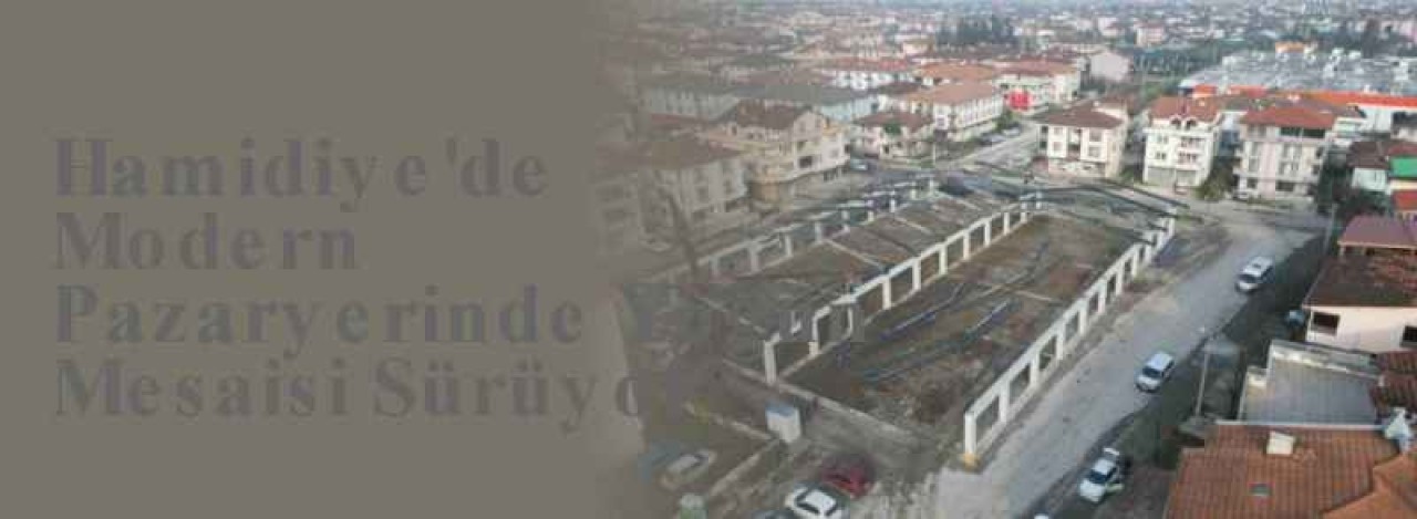 Hamidiye'de Modern Pazaryerinde Yoğun Mesaisi Sürüyor 4