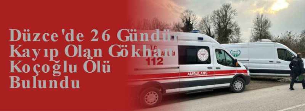 Düzce'de 26 Gündür Kayıp Olan Gökhan Koçoğlu Ölü Bulundu 14