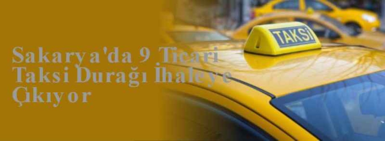 Sakarya'da 9 Ticari Taksi Durağı İhaleye Çıkıyor 4
