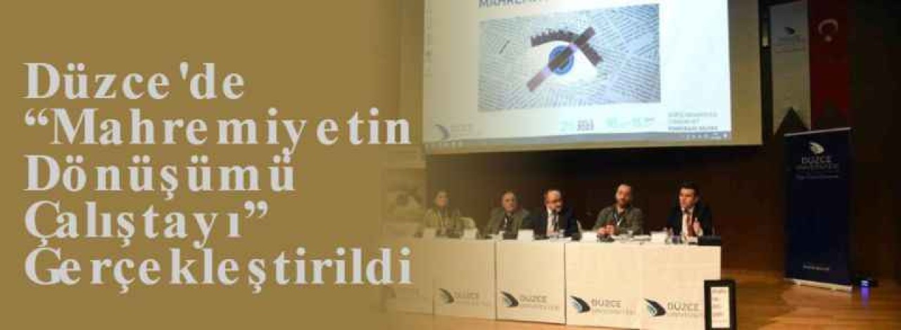 Düzce'de “Mahremiyetin Dönüşümü Çalıştayı” Gerçekleştirildi 5