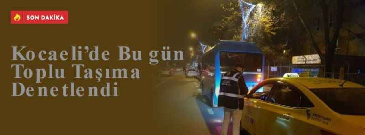 Kocaeli’de Bu gün Toplu Taşıma Denetlendi 4