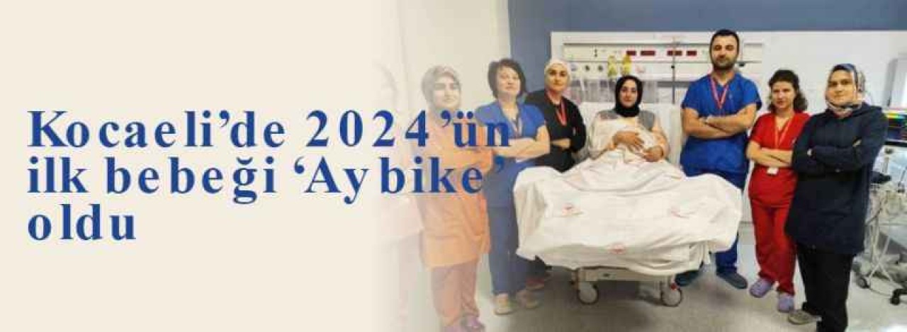 Kocaeli’de 2024’ün ilk bebeği ‘Aybike’ oldu 6