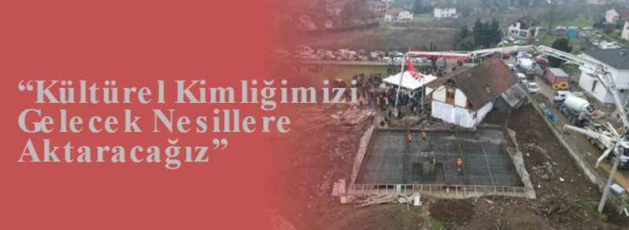 “Kültürel Kimliğimizi Gelecek Nesillere Aktaracağız” 6
