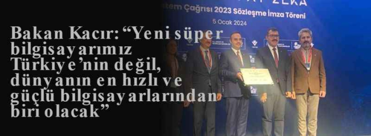 Bakan Kacır: “Yeni süper bilgisayarımız Türkiye’nin değil, dünyanın en hızlı ve güçlü bilgisayarlarından biri olacak” 8