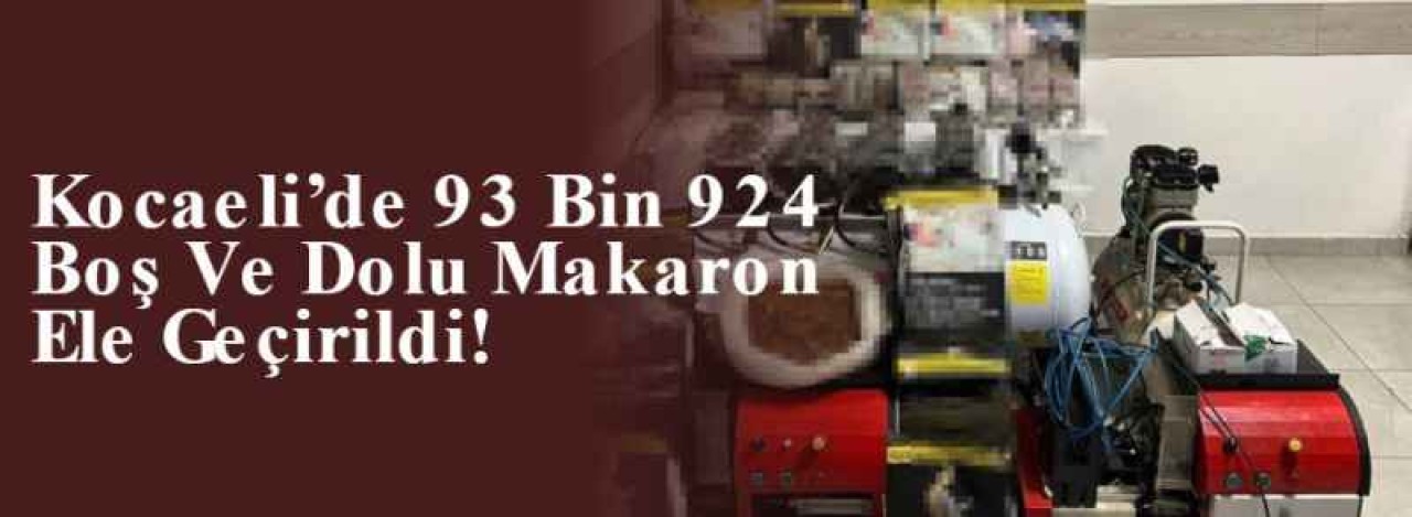 Kocaeli’de 93 Bin 924 Boş Ve Dolu Makaron Ele Geçirildi! 2