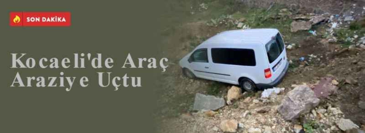 Kocaeli'de Araç Araziye Uçtu 8
