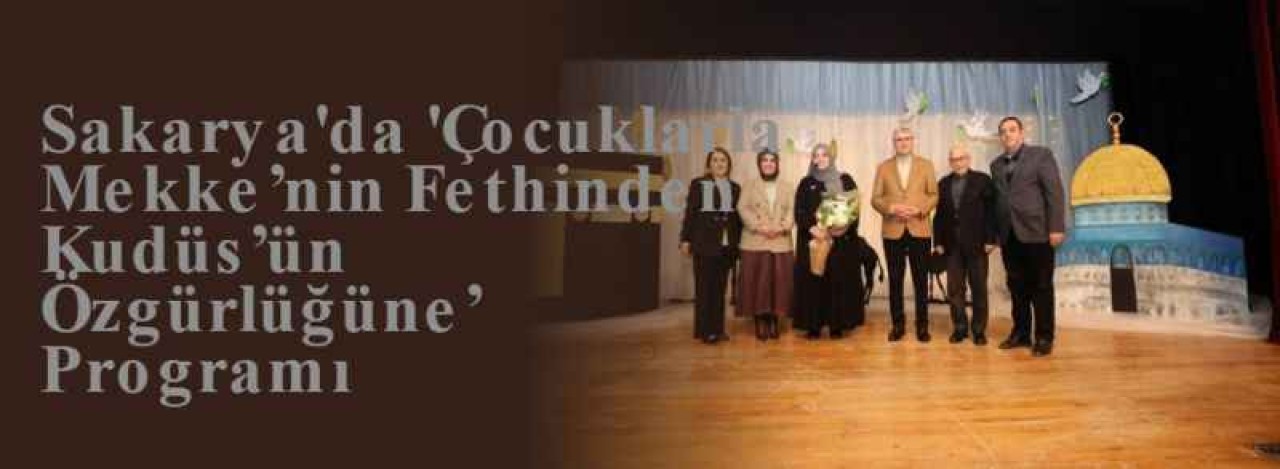 Sakarya'da 'Çocuklarla Mekke’nin Fethinden Kudüs’ün Özgürlüğüne’ Programı 7