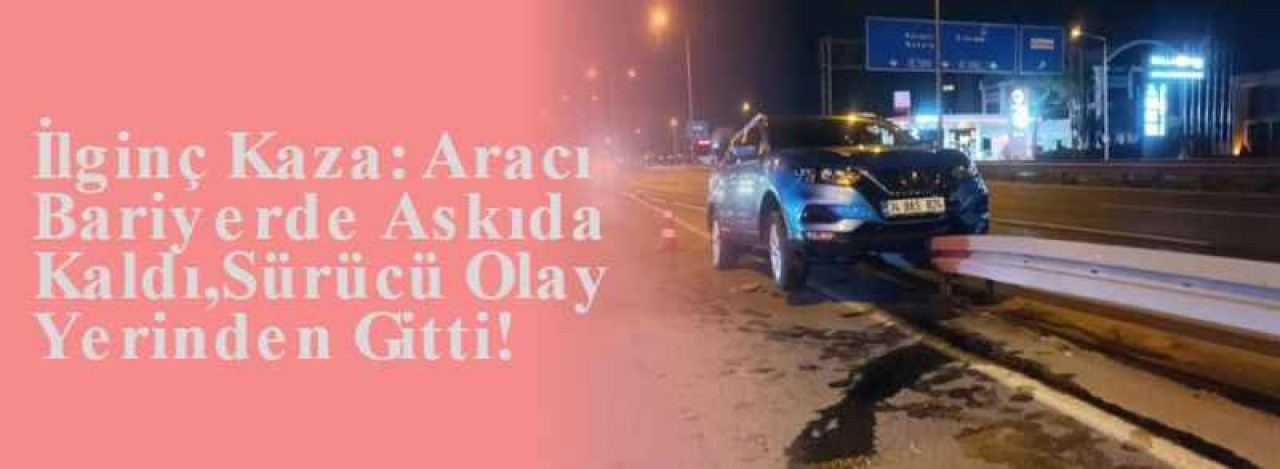 İlginç Kaza: Aracı Bariyerde Askıda Kaldı,Sürücü Olay Yerinden Gitti! 6