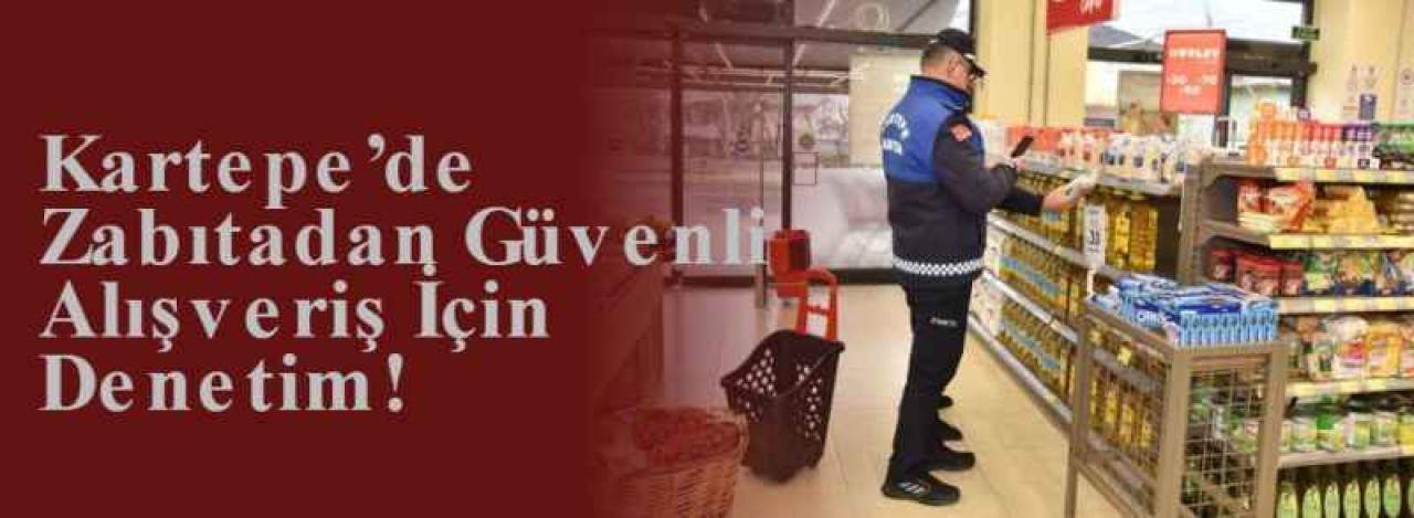Kartepe’de Zabıtadan Güvenli Alışveriş İçin Denetim! 4