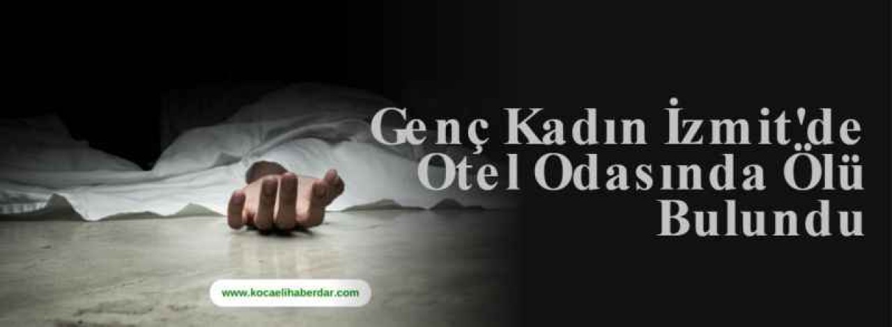Genç Kadın İzmit'de Otel Odasında Ölü Bulundu 3