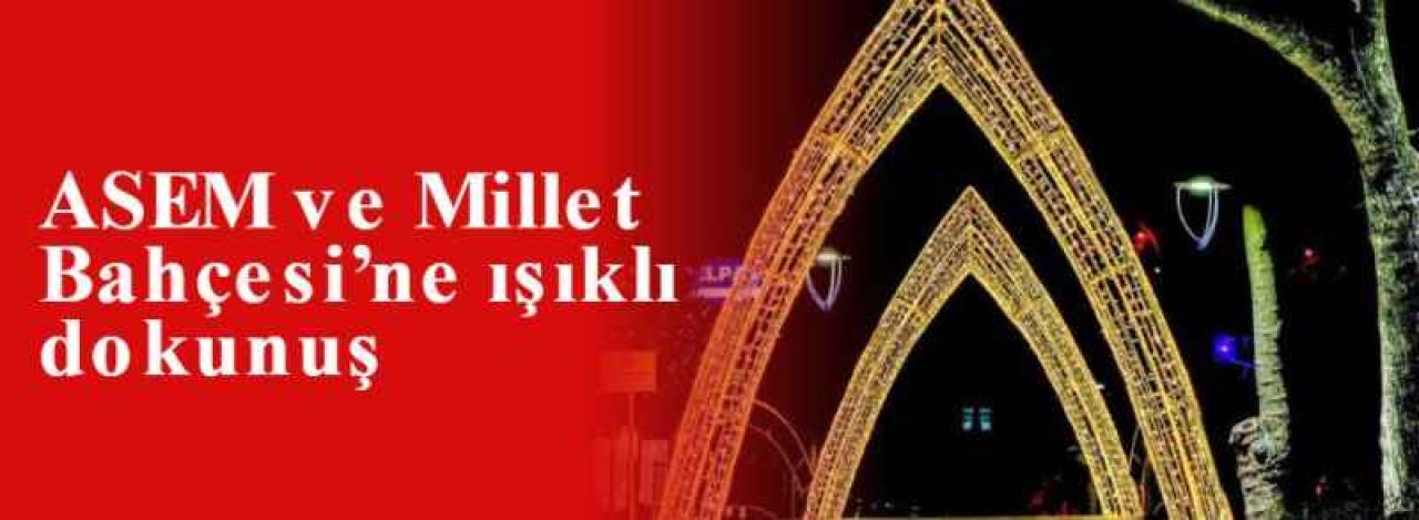 ASEM ve Millet Bahçesi’ne ışıklı dokunuş 4