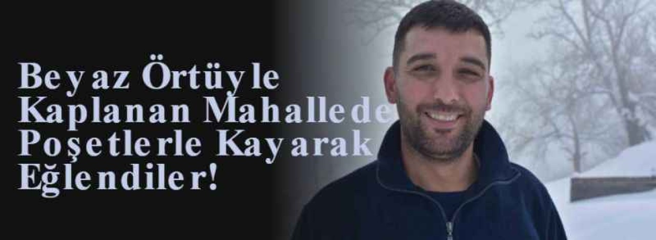 Beyaz Örtüyle Kaplanan Mahallede Poşetlerle Kayarak Eğlendiler! 12