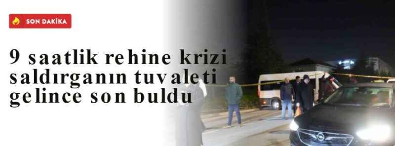 9 saatlik rehine krizi saldırganın tuvaleti gelince son buldu 11