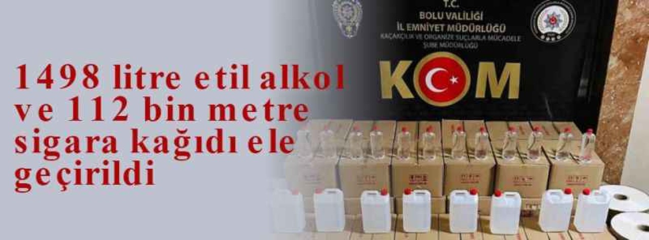 1498 litre etil alkol ve 112 bin metre sigara kağıdı ele geçirildi 2