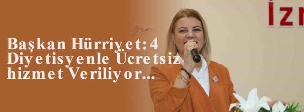 Başkan Hürriyet: 4 Diyetisyenle Ücretsiz hizmet Veriliyor... 4