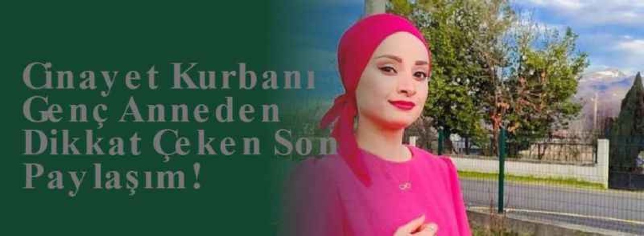 Cinayet Kurbanı Genç Anneden Dikkat Çeken Son Paylaşım! 11