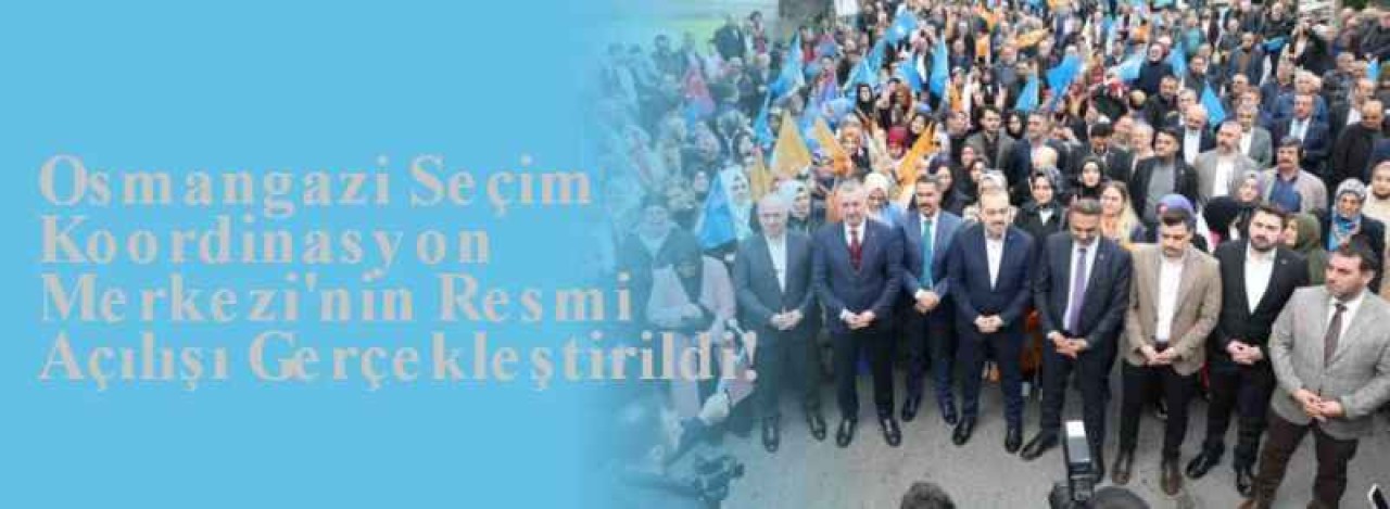 Osmangazi Seçim Koordinasyon Merkezi'nin Resmi Açılışı Gerçekleştirildi! 4