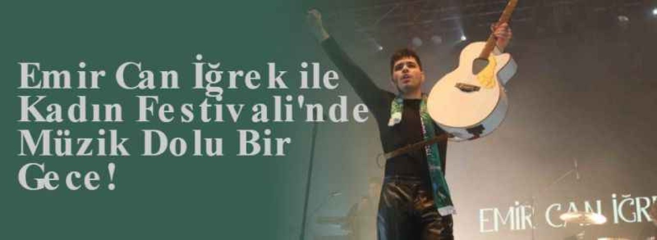 Emir Can İğrek ile Kadın Festivali'nde Müzik Dolu Bir Gece! 5