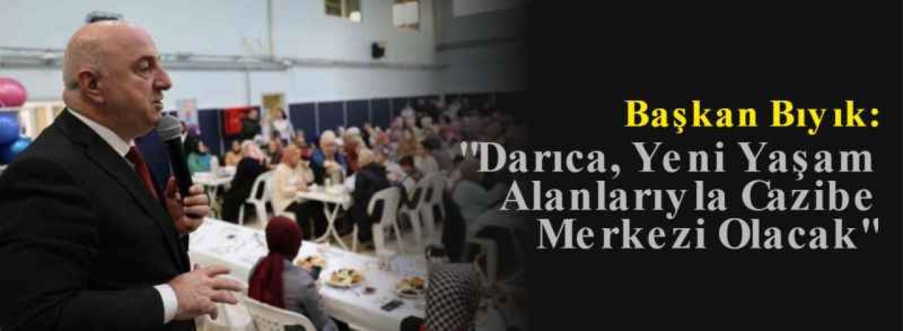 Başkan Bıyık: "Darıca, Yeni Yaşam Alanlarıyla Cazibe Merkezi Olacak" 5