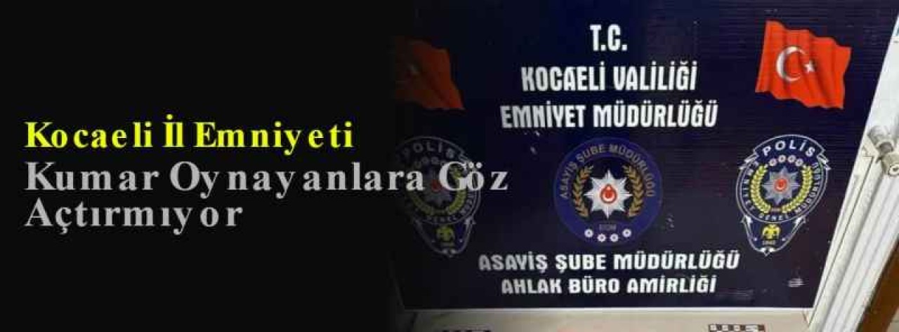 Kocaeli İl Emniyeti Kumar Oynayanlara Göz Açtırmıyor 3