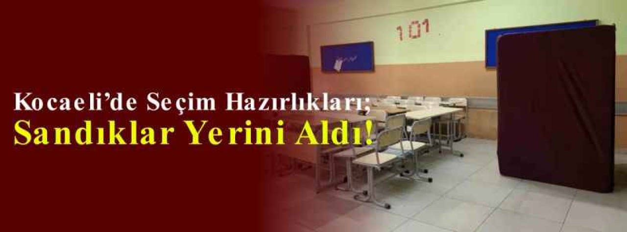 Kocaeli’de Seçim Hazırlıkları; Sandıklar Yerini Aldı! 7
