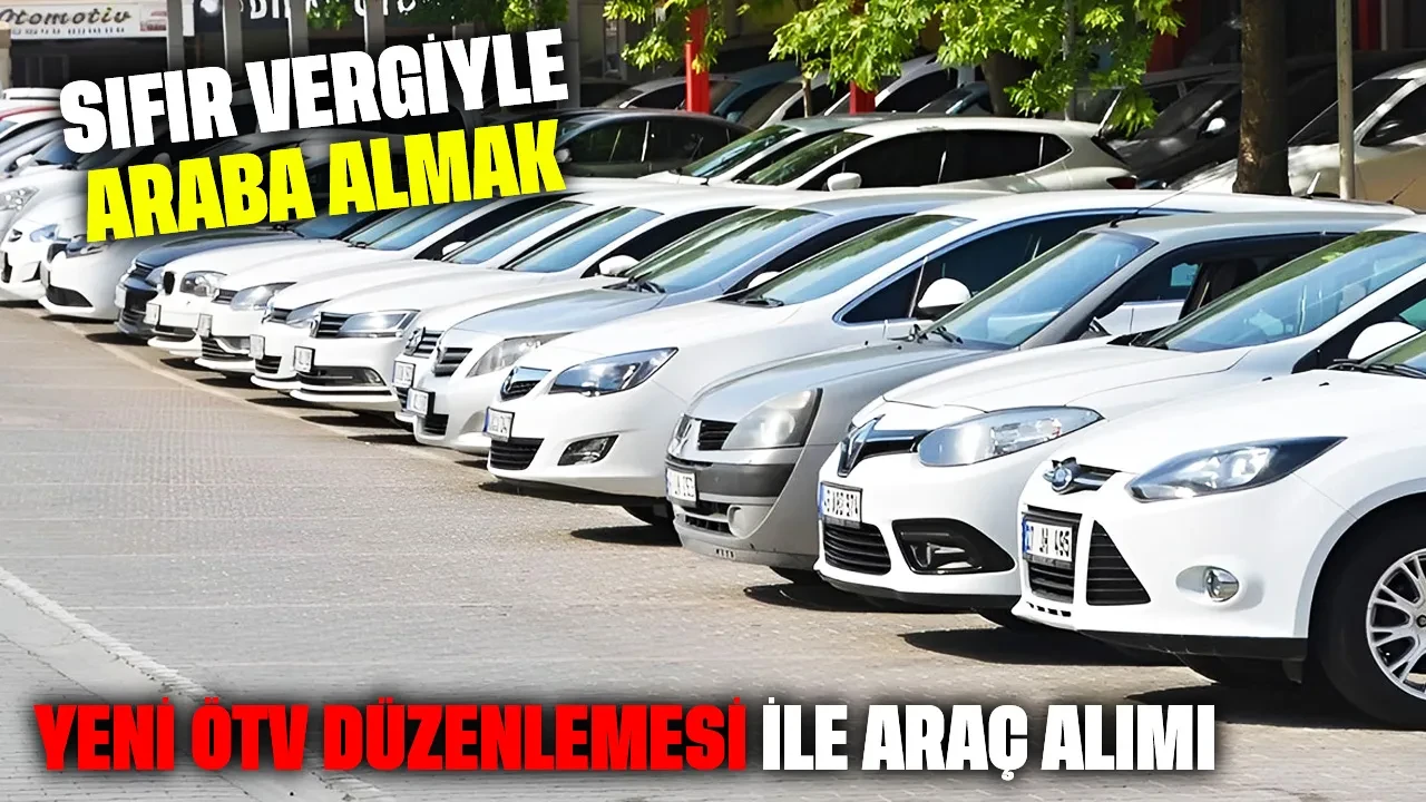 Sıfır vergiyle araba almak isteyenler dikkat: Yeni ÖTV düzenlemesi ile araç alımı