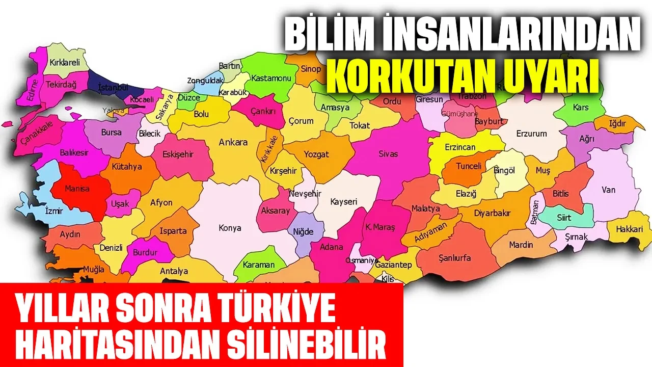 Bilim insanlarından korkutan uyarı: Yıllar sonra Türkiye haritasından silinebilir