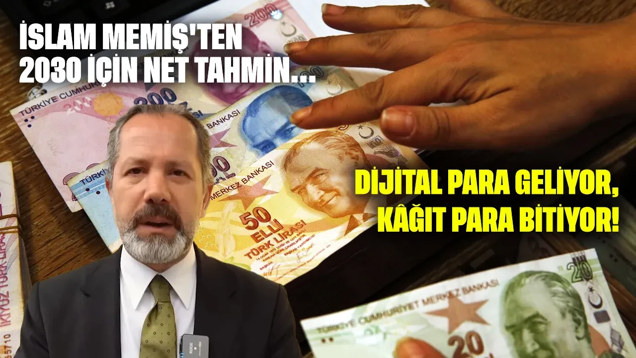 Dijital para geliyor kâğıt para bitiyor: İslam Memiş'ten 2030 için net tahmin