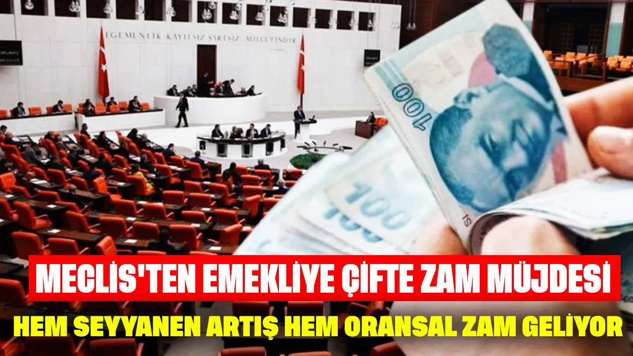 Meclis'ten emekliye çifte zam müjdesi: Hem seyyanen artış hem oransal zam geliyor