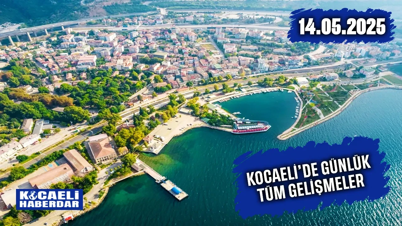 Kocaeli Haber | 14 Mayıs 2025 #Canlı Haber Bülteni