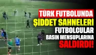 Türk futbolunda şiddet sahneleri: Futbolcular basın mensuplarına saldırdı