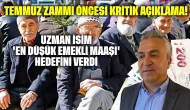Temmuz zammı öncesi kritik açıklama: Uzman isim 'en düşük emekli maaşı' hedefini verdi