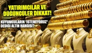 Yatırımcılar ve düğüncüler dikkat! Kuyumcuların 'İstemiyoruz' dediği altın hangisi?