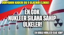 Dünyanın kaderi bu 9 ülkenin elinde! En güçlü nükleer ülke kim? En çok nükleer silaha sahip ülkeler