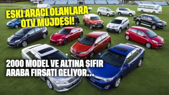Eski aracı olanlara ÖTV müjdesi: 2000 model ve altına sıfır araba fırsatı geliyor