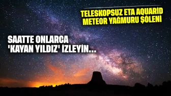 Teleskopsuz Eta Aquarid meteor yağmuru şöleni: Saatte onlarca 'kayan yıldız' izleyin
