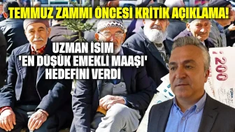 Temmuz zammı öncesi kritik açıklama: Uzman isim 'en düşük emekli maaşı' hedefini verdi