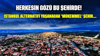 Herkesin gözü bu şehirde: İstanbul alternatifi yaşanacak 'mükemmel' şehir