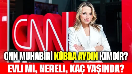 CNN Türk Muhabiri Kübra Aydın Kimdir? Evli mi, Nereli, Kaç Yaşında?