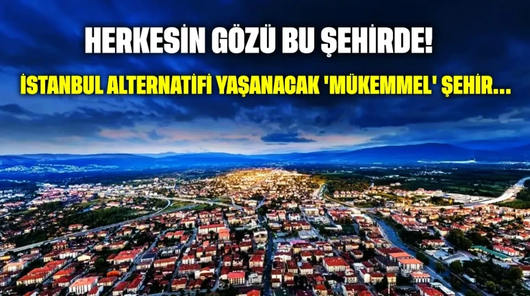 Herkesin gözü bu şehirde: İstanbul alternatifi yaşanacak 'mükemmel' şehir